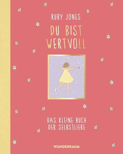 Du bist wertvoll: Das kleine Buch der Selbstliebe - Ein wundervolles Geschenkbuch für einen Lieblingsmenschen