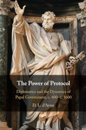 The Power of Protocol: Diplomatics and the Dynamics of Papal Government, C. 400 - C.1600
