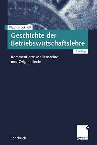 Geschichte der Betriebswirtschaftslehre. Kommentierte Meilensteine und Originaltexte