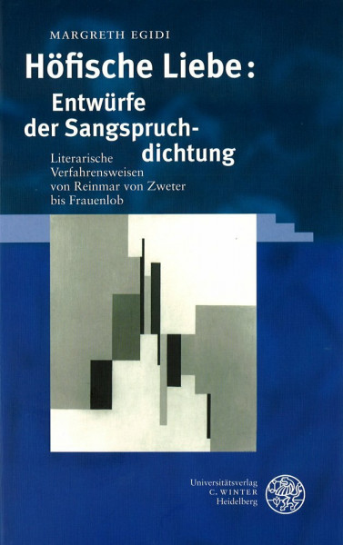 Höfische Liebe: Entwürfe der Sangspruchdichtung: Literarische Verfahrensweisen von Reinmar von Zweter bis Frauenlob (Germanisch Romanische Monatsschrift: Beihefte)