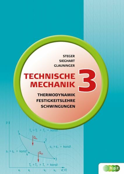 Technische Mechanik 3: Thermodynamik, Festigkeitslehre, Mechanische Schwingungen