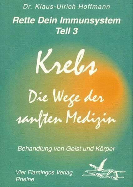 Rette dein Immunsystem / Krebs - Die Wege der sanften Medizin: Die Wege der sanften Medizin, Behandlung von Geist und Körper