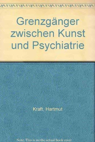 Grenzgänger zwischen Kunst und Psychiatrie Grenzgänger zwischen Kunst und Psychiatrie