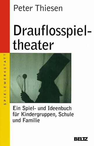 Drauflosspieltheater: Ein Spiel- und Ideenbuch für Kindergruppen, Schule und Familie (Beltz Taschenbuch / Spielewerkstatt)