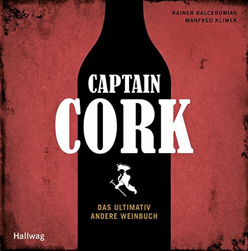 Captain Cork: Das ultimativ andere Weinbuch