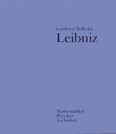 Gottfried Wilhelm Leibniz. Mathematiker, Physiker, Techniker