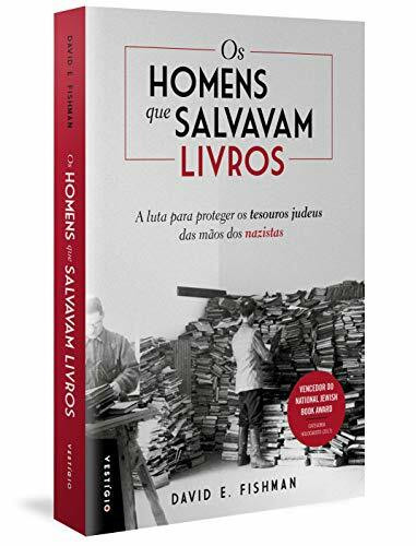 Os Homens que Salvavam Livros. A Luta Para Proteger os Tesouros Judeus das Mãos dos Nazistas