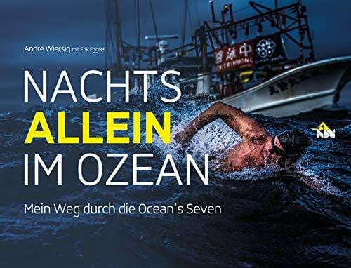 Nachts allein im Ozean. Mein Weg durch die Ocean's Seven: Mit einem Vorwort von Steven Munatones