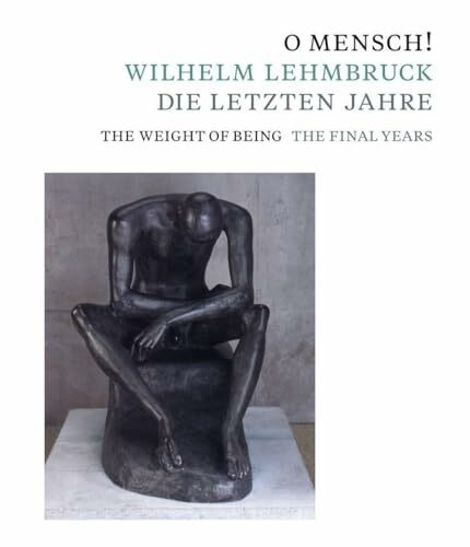 O Mensch! Wilhelm Lehmbruck – Die letzten Jahre