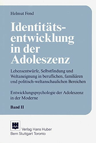 Identitätsentwicklung in der Adoleszenz. Lebensentwürfe, Selbstfindung und Weltaneignung: Lebensentwürfe, Selbstfindung und Weltaneignung im ... der Adoleszenz in der Moderne)