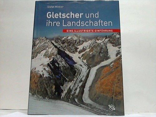 Gletscher und ihre Landschaften. Eine illustrierte Einführung