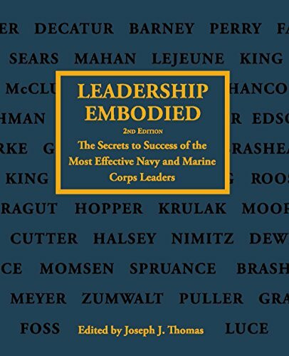 Leadership Embodied, 2nd Edition: The Secrets to Success of the Most Effective Navy and Marine Corps Leaders (Blue & Gold Professional Library)