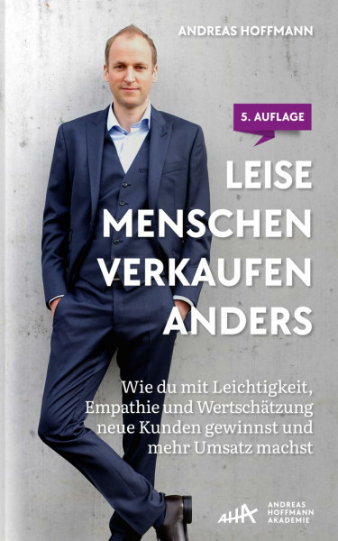 Leise Menschen verkaufen anders: „Wie du mit Leichtigkeit, Empathie und Wertschätzung neue Kunden gewinnst und mehr Umsatz machst.“
