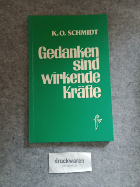 Gedanken sind wirkende Kräfte: Anleitung zur Selbsterstarkung