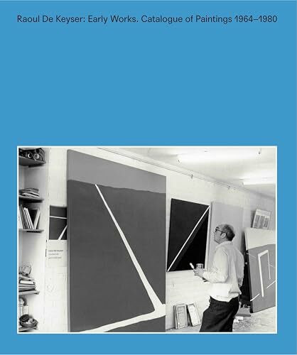 Raoul De Keyser: Early Works: Catalogue of Paintings 1964–1980