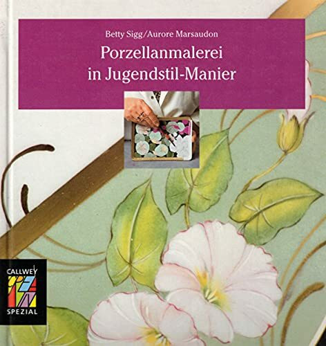 Porzellanmalerei in Jugendstil-Manier: Techniken, Beispiele, Vorlagen (Callwey Creativ Spezial)