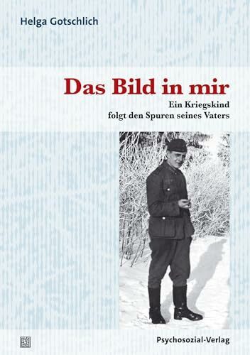 Das Bild in mir: Ein Kriegskind folgt den Spuren seines Vaters (Haland & Wirth)