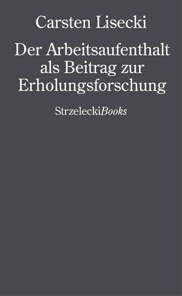 Carsten Lisecki: Der Arbeitsaufenthalt als Beitrag zur Erholungsforschung