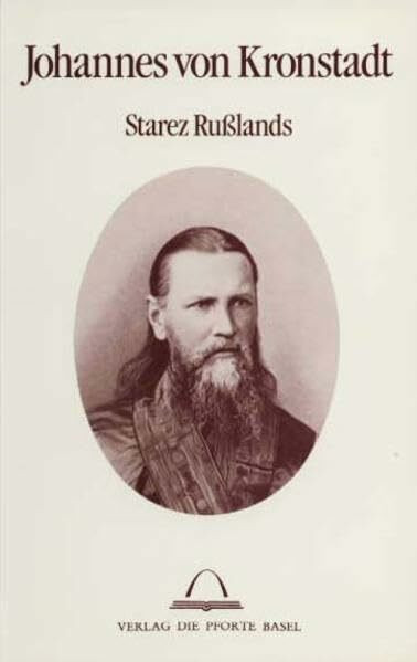 Johannes von Kronstadt: Starez Russlands 1829-1908: Mit Selbstzeugnissen und dokumentarischen Belegen