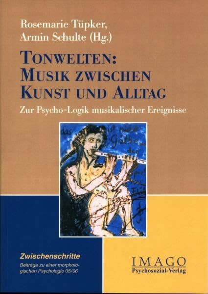 Tonwelten: Musik zwischen Kunst und Alltag. Zur Psycho-Logik musikalischer Ereignisse. (»Zwischenschritte« - Beiträge zu einer morphologischen Psychologie 2005/2006)