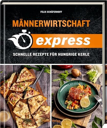 Männerwirtschaft EXPRESS: Schnelle Rezepte für hungrige Kerle. Über 50 Blitzrezepte: Vom schnellen Abendessen bis hin zum romantischen Dinner