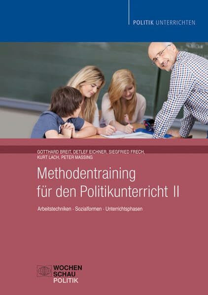 Methodentraining für den Politikunterricht II: Arbeitstechniken, Sozialformen, Unterrichtsphasen (Didaktische Reihe)