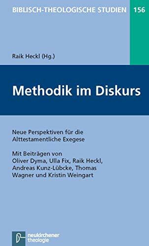 Methodik im Diskurs: Neue Perspektiven für die Alttestamentliche Exegese (Biblisch-Theologische Studien)