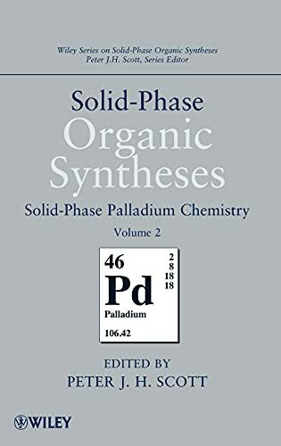 Solid-Phase Organic Syntheses, Volume 2: Solid-Phase Palladium Chemistry (Wiley Series on Solid-Phase Organic Syntheses, Band 2)
