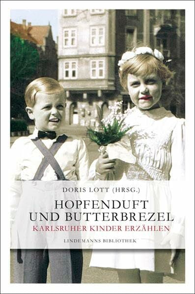 Hopfenduft und Butterbrezel: Karlsruher Kinder erzählen (Lindemanns Bibliothek) Hopfenduft und Butterbrezel: Karlsruher Kinder erzählen (Lindemanns Bibliothek)