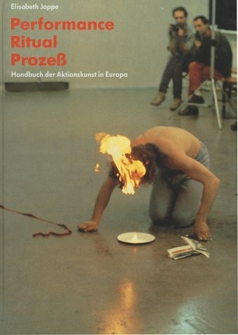 Performance, Ritual, Prozeß. Handbuch der Aktionskunst in Europa
