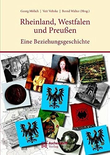 Rheinland, Westfalen und Preußen: Eine Beziehungsgeschichte (Auswahl Einzeltitel Geschichte)