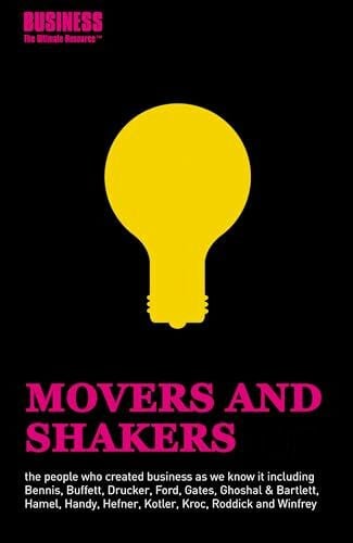 Movers and Shakers: The Brains and Bravado Behind Business (Business the Ultimate Resource)