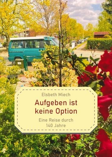 Aufgeben ist keine Option: Eine Reise durch 140 Jahre