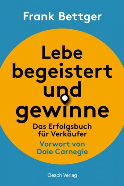 Lebe begeistert und gewinne!: Das Erfolgsbuch für Verkäufer
