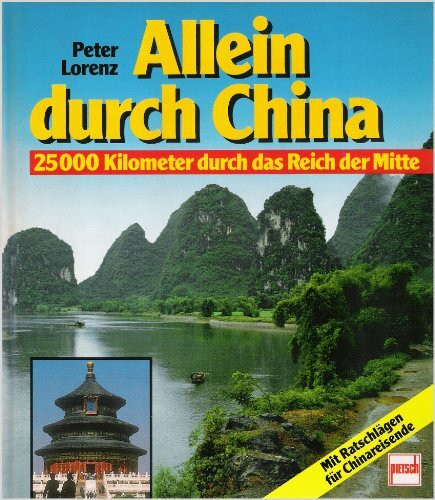 Allein durch China: 2500 Kilometer durch das Reich der Mitte. Mit Ratschlägen für Chinareisende
