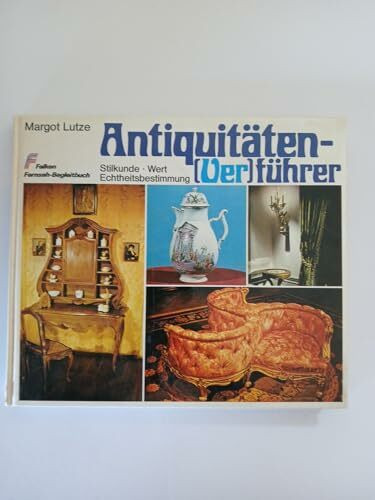 Antiquitäten - (Ver)führer. Stilkunde, Wert, Echtheitsbestimmung.