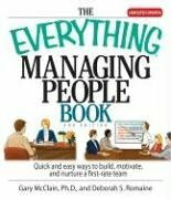 The Everything Managing People Book: Quick And Easy Ways to Build, Motivate, And Nurture a First-rate Team