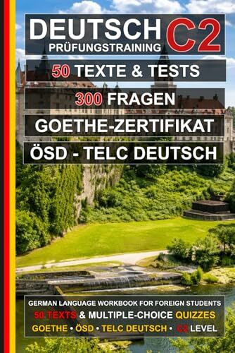 Deutsch C2 Prüfungstraining: 50 Texte, 50 Tests und 300 Fragen: Übungsbuch Deutsch zur Vorbereitung auf ÖSD, telc Deutsch und das Goethe-Zertifikat C2 (Deutsch für alle, Band 4)