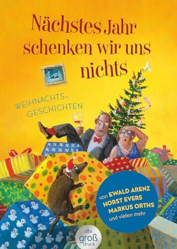 Nächstes Jahr schenken wir uns nichts: Weihnachtsgeschichten | 21 fröhliche Geschichten für gute Laune unterm Weihnachtsbaum (dtv großdruck)