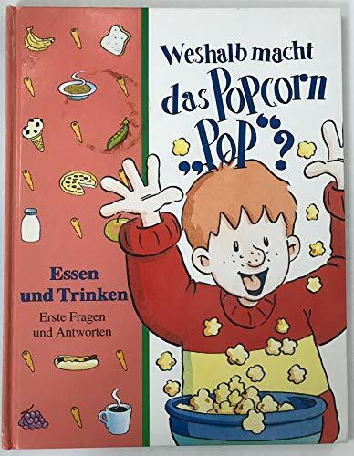 Weshalb macht das Popcorn 'POP'?: Essen und Trinken