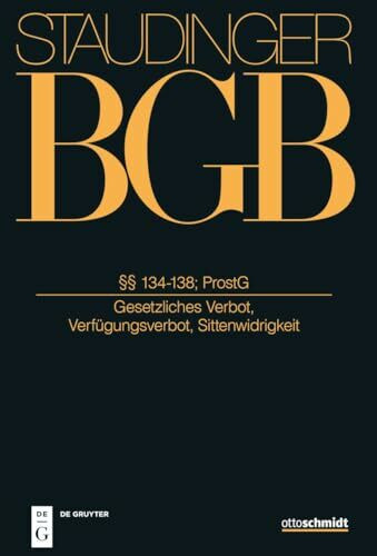 §§ 134-138; ProstG: (Gesetzliches Verbot, Verfügungsverbot, Sittenwidrigkeit) (J. von Staudingers Kommentar zum Bürgerlichen Gesetzbuch mit Einführungsgesetz und Nebengesetzen. Allgemeiner Teil)