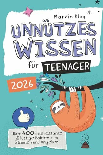 Unnützes Wissen für Teenager - Über 400 interessante & lustige Fakten zum Staunen und Angeben!