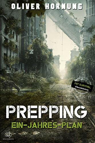 Survival Ein-Jahres-Plan: Prepping für jede Krise, Blackout, Pandemie, Überleben. Der Leitfaden für langfristige Planung und Vorbereitung + Checklisten
