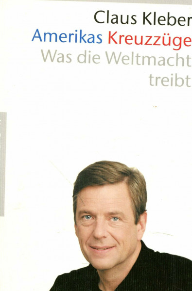 Amerikas Kreuzzüge. Wohin treibt die Weltmacht?