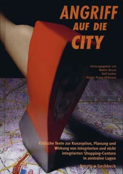 Angriff auf die City. Kritische Texte zur Konzeption, Planung und Wirkung von integrierten und nicht integrierten Shopping-Centern in zentralen Lagen