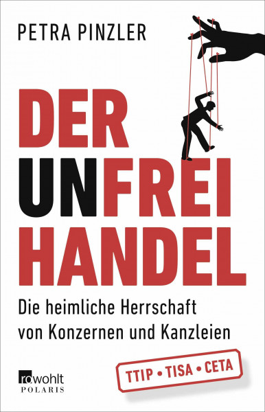Der Unfreihandel: Die heimliche Herrschaft von Konzernen und Kanzleien