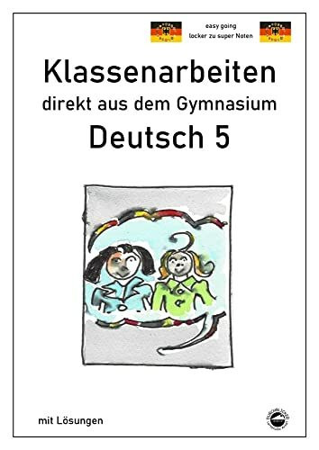 Deutsch 5, Klassenarbeiten direkt aus dem Gymnasium mit Lösungen