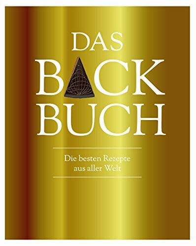 Das Backbuch: Die besten Rezepte aus aller Welt