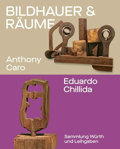 Bildhauer und Räume. Anthony Caro und Eduardo Chillida: Sammlung Würth und Leihgaben
