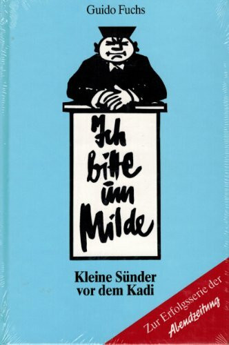 Ich bitte um Milde. Kleine Sünder vor dem Kadi. Zur Erfolgsserie der Abendzeitung